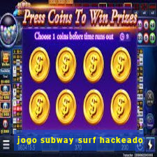 jogo subway surf hackeado